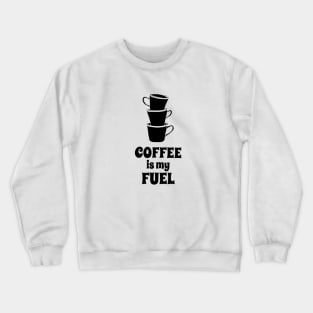 Coffee is my fuel Crewneck Sweatshirt